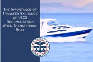 The Importance of Transfer Exchange of USCG Documentation When Transferring Boat