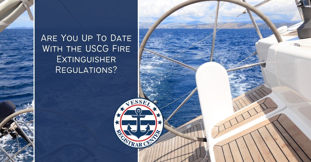 Are You Up To Date With the USCG Fire Extinguisher Regulations?