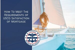 How To Meet The Requirements of USCG Satisfaction of Mortgage