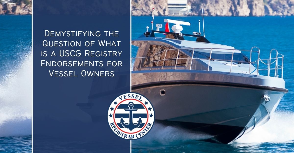 What is a USCG Registry Endorsement? Demystifying this Topic Vessel