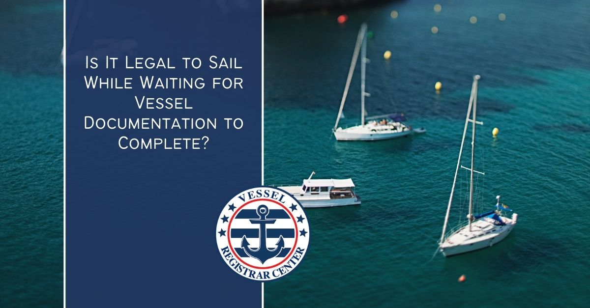 Vessel Documentation Can You Sail Waiting for Documentation?