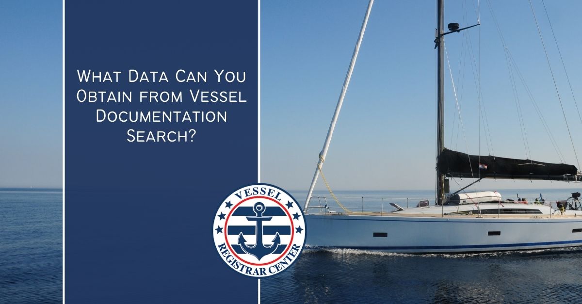 Vessel Documentation Search What Can You Obtain? Vessel Registrar LLC