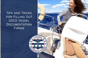 Tips and Tricks for Filling Out USCG Vessel Documentation Forms