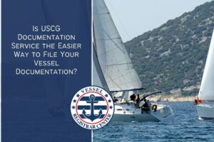 Is USCG Documentation Service the Easier Way to File Your Vessel Documentation?