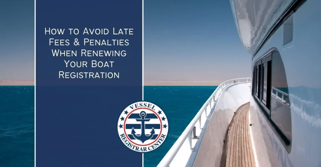 How to Avoid Late Fees & Penalties When Renewing Your Boat Registration