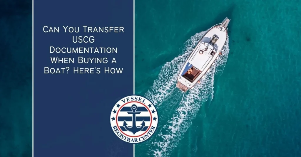 Can You Transfer USCG Documentation When Buying a Boat? Here’s How