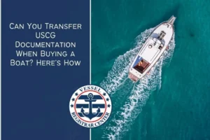 Can You Transfer USCG Documentation When Buying a Boat? Here’s How